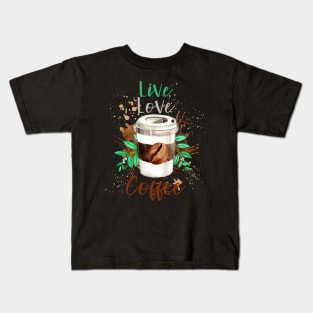 Live Love Coffee- Funny Coffee Quote, Coffee Kids T-Shirt